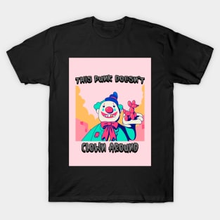 #5 - clown holding balloon dog - this punk doesn't clown around T-Shirt